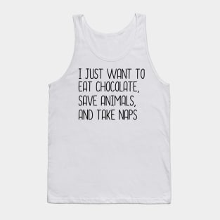 I Just Want To Eat Chocolate, Save Animals And Take Naps Tank Top